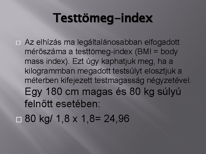 Testtömeg-index � Az elhízás ma legáltalánosabban elfogadott mérőszáma a testtömeg-index (BMI = body mass Testtömeg-index � Az elhízás ma legáltalánosabban elfogadott mérőszáma a testtömeg-index (BMI = body mass