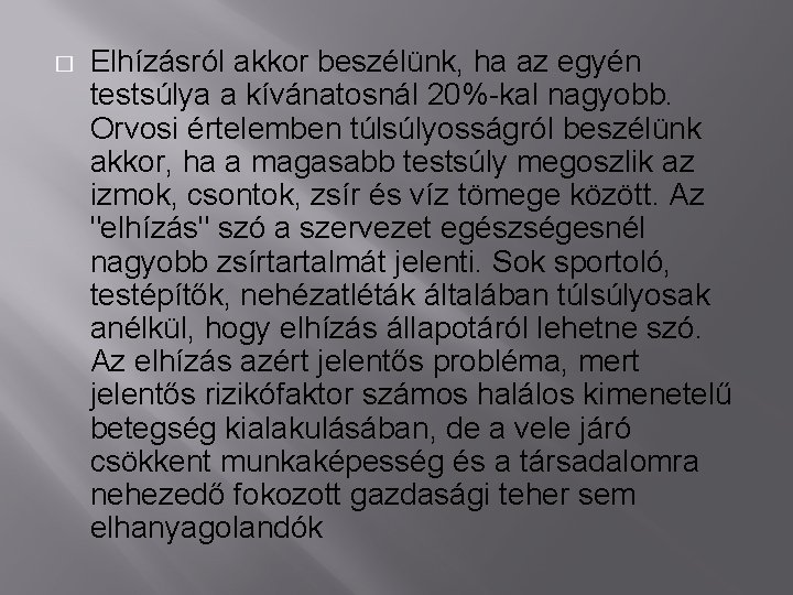 � Elhízásról akkor beszélünk, ha az egyén testsúlya a kívánatosnál 20%-kal nagyobb. Orvosi értelemben