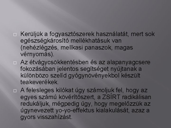 � � � Kerüljük a fogyasztószerek használatát, mert sok egészségkárosító mellékhatásuk van (nehézlégzés, mellkasi � � � Kerüljük a fogyasztószerek használatát, mert sok egészségkárosító mellékhatásuk van (nehézlégzés, mellkasi