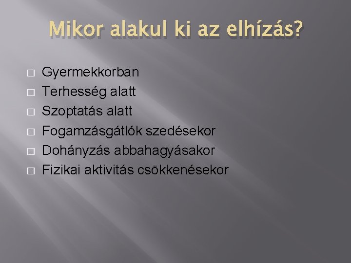 Mikor alakul ki az elhízás? � � � Gyermekkorban Terhesség alatt Szoptatás alatt Fogamzásgátlók Mikor alakul ki az elhízás? � � � Gyermekkorban Terhesség alatt Szoptatás alatt Fogamzásgátlók