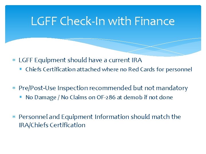 LGFF Check-In with Finance LGFF Equipment should have a current IRA § Chiefs Certification