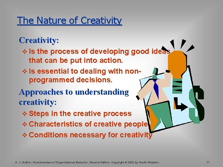 The Nature of Creativity: v Is the process of developing good ideas that can