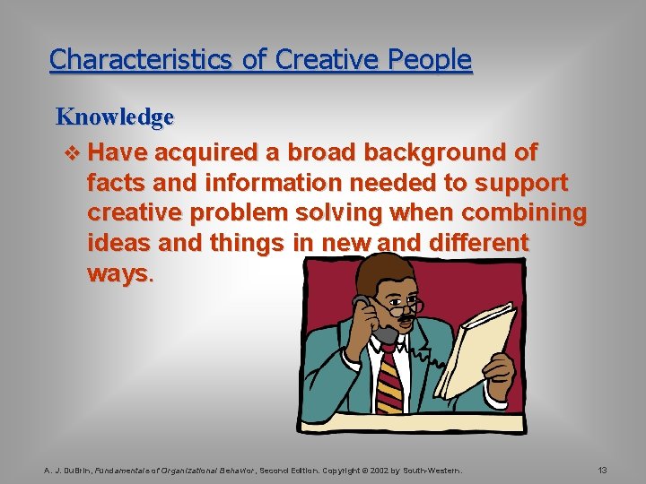 Characteristics of Creative People Knowledge v Have acquired a broad background of facts and