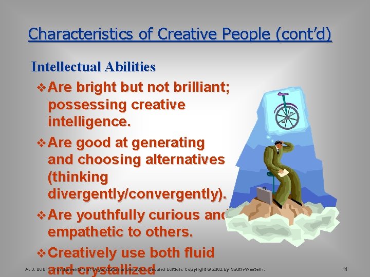 Characteristics of Creative People (cont’d) Intellectual Abilities v Are bright but not brilliant; possessing