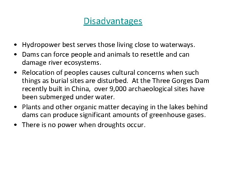 Disadvantages • Hydropower best serves those living close to waterways. • Dams can force
