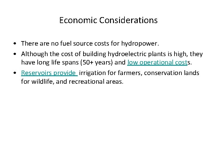 Economic Considerations • There are no fuel source costs for hydropower. • Although the