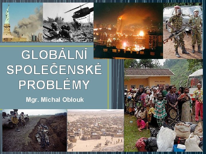 GLOBÁLNÍ SPOLEČENSKÉ PROBLÉMY Mgr. Michal Oblouk 