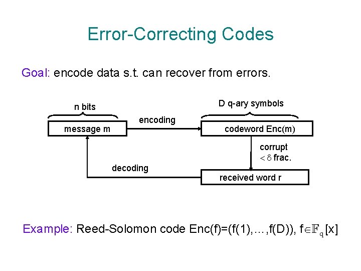 Error-Correcting Codes Goal: encode data s. t. can recover from errors. D q-ary symbols