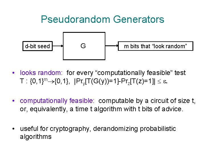 Pseudorandom Generators d-bit seed G m bits that “look random” • looks random: for
