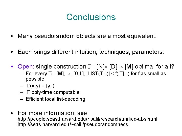 Conclusions • Many pseudorandom objects are almost equivalent. • Each brings different intuition, techniques,