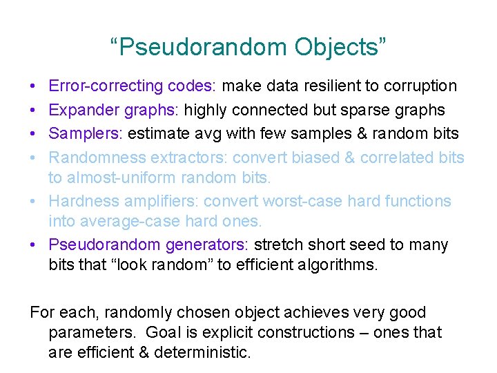 “Pseudorandom Objects” • • Error-correcting codes: make data resilient to corruption Expander graphs: highly