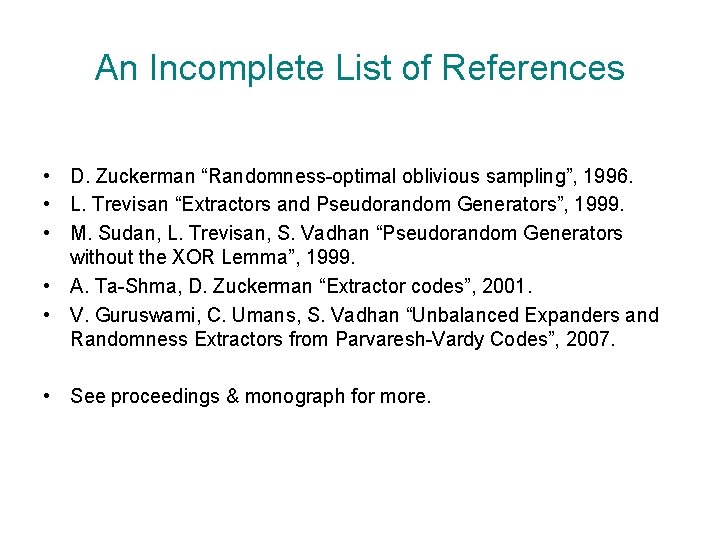 An Incomplete List of References • D. Zuckerman “Randomness-optimal oblivious sampling”, 1996. • L.