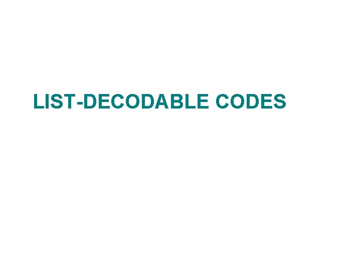 LIST-DECODABLE CODES 