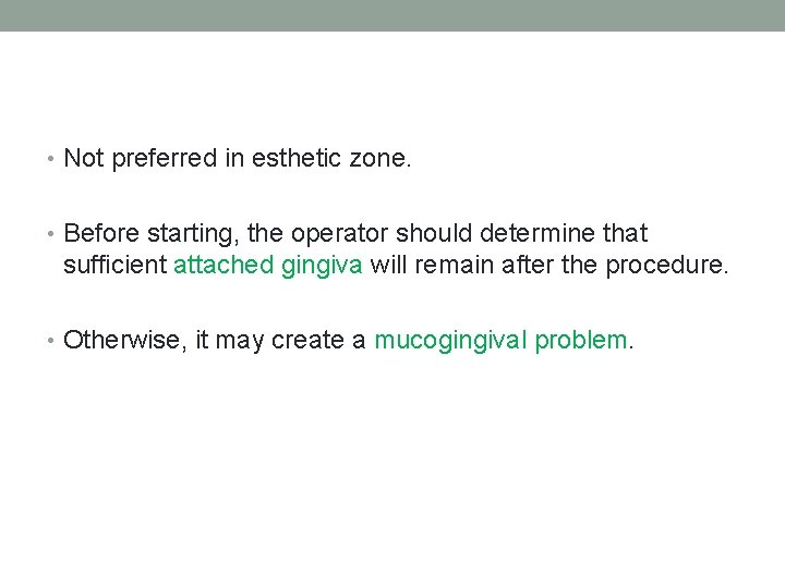  • Not preferred in esthetic zone. • Before starting, the operator should determine