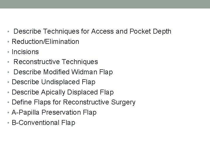  • Describe Techniques for Access and Pocket Depth • Reduction/Elimination • Incisions •