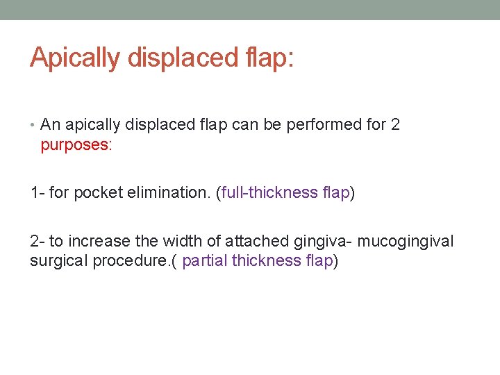 Apically displaced flap: • An apically displaced flap can be performed for 2 purposes: