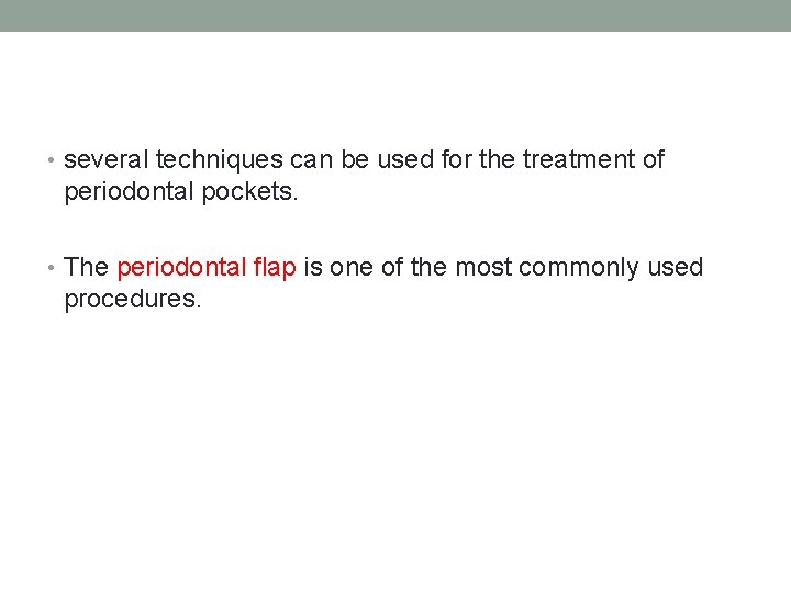  • several techniques can be used for the treatment of periodontal pockets. •