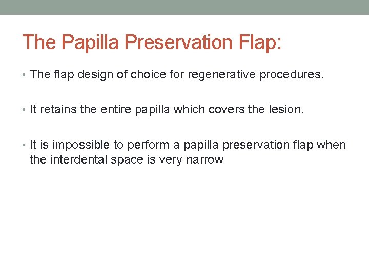 The Papilla Preservation Flap: • The flap design of choice for regenerative procedures. •