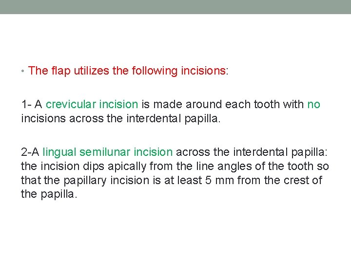  • The flap utilizes the following incisions: 1 - A crevicular incision is