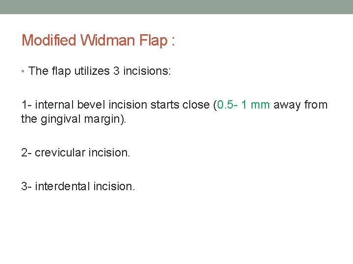 Modified Widman Flap : • The flap utilizes 3 incisions: 1 - internal bevel