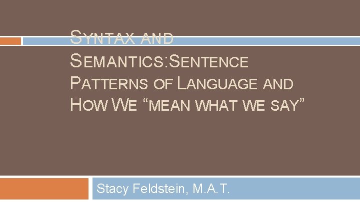 SYNTAX AND SEMANTICS: SENTENCE PATTERNS OF LANGUAGE AND HOW WE “MEAN WHAT WE SAY”