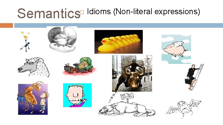 Semantics � Idioms (Non-literal expressions) 
