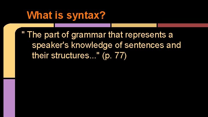 What is syntax? " The part of grammar that represents a speaker's knowledge of