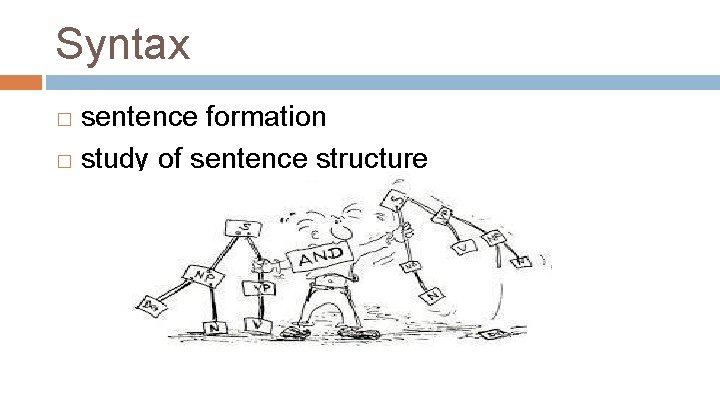Syntax sentence formation � study of sentence structure � 