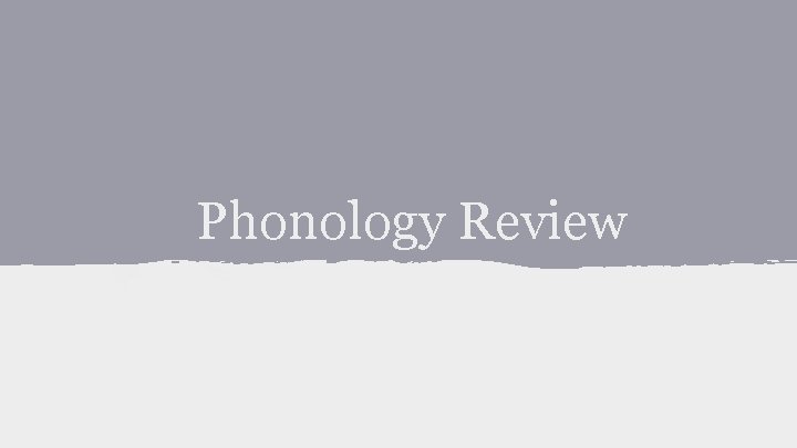 Phonology Review 
