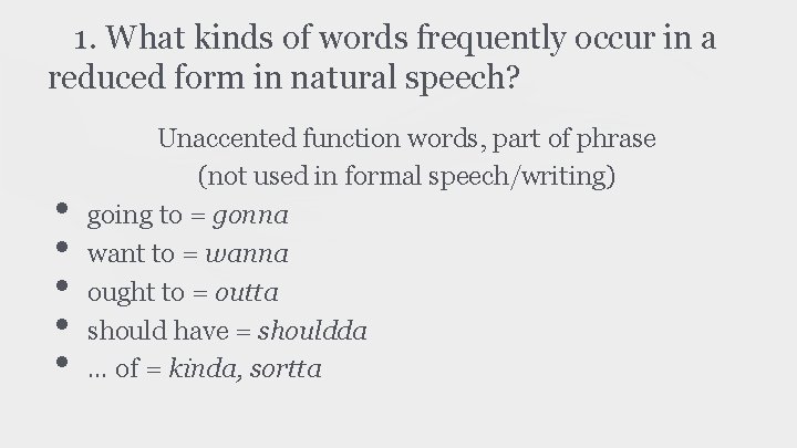 1. What kinds of words frequently occur in a reduced form in natural speech?