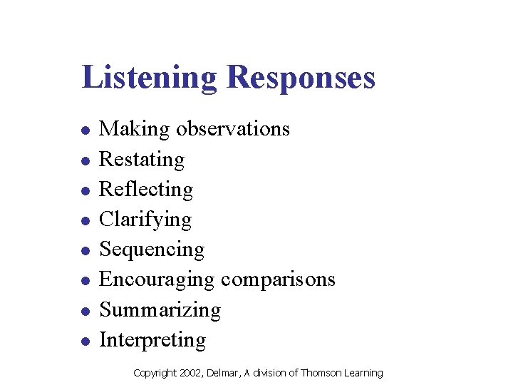 Listening Responses l l l l Making observations Restating Reflecting Clarifying Sequencing Encouraging comparisons