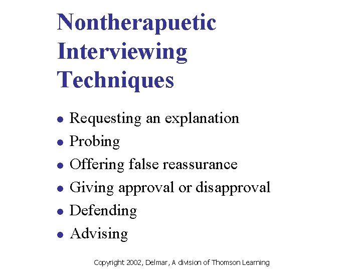 Nontherapuetic Interviewing Techniques l l l Requesting an explanation Probing Offering false reassurance Giving