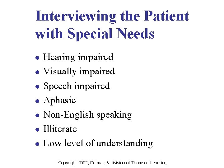 Interviewing the Patient with Special Needs l l l l Hearing impaired Visually impaired