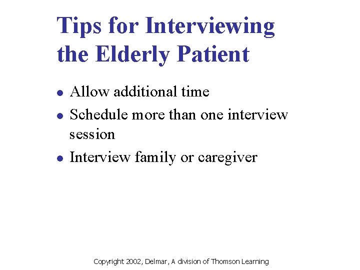 Tips for Interviewing the Elderly Patient l l l Allow additional time Schedule more