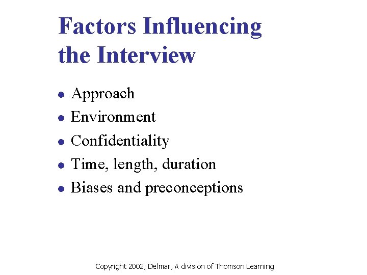 Factors Influencing the Interview l l l Approach Environment Confidentiality Time, length, duration Biases