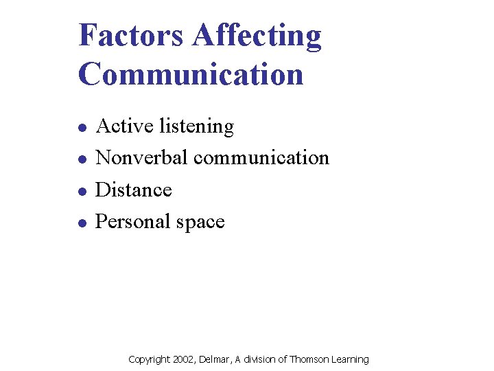 Factors Affecting Communication l l Active listening Nonverbal communication Distance Personal space Copyright 2002,