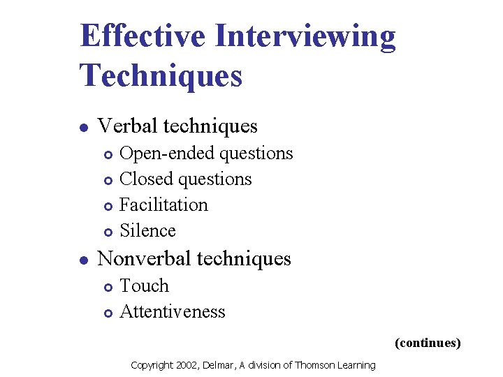 Effective Interviewing Techniques l Verbal techniques Open-ended questions £ Closed questions £ Facilitation £