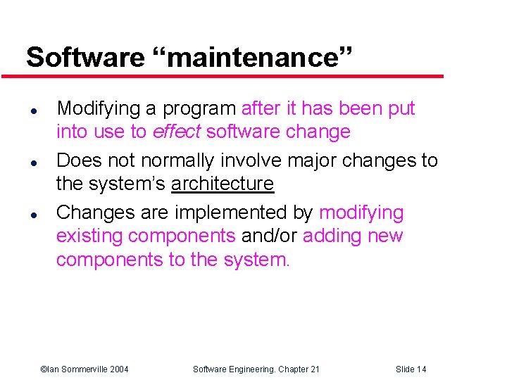 Software “maintenance” l l l Modifying a program after it has been put into