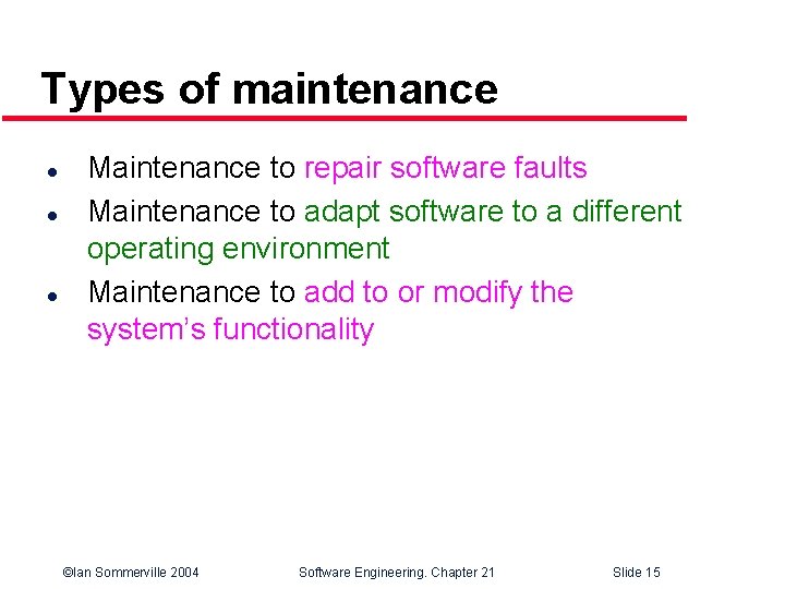 Types of maintenance l l l Maintenance to repair software faults Maintenance to adapt