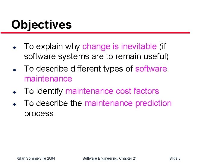 Objectives l l To explain why change is inevitable (if software systems are to