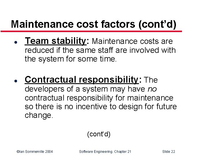 Maintenance cost factors (cont’d) l Team stability: Maintenance costs are reduced if the same