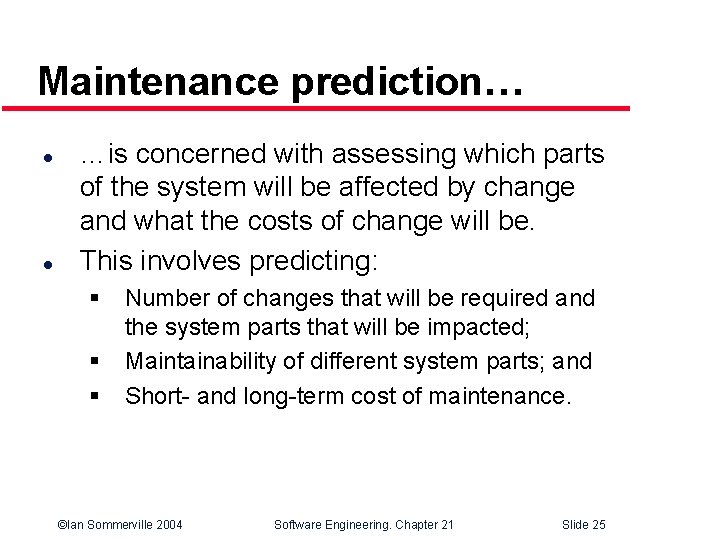 Maintenance prediction… l l …is concerned with assessing which parts of the system will