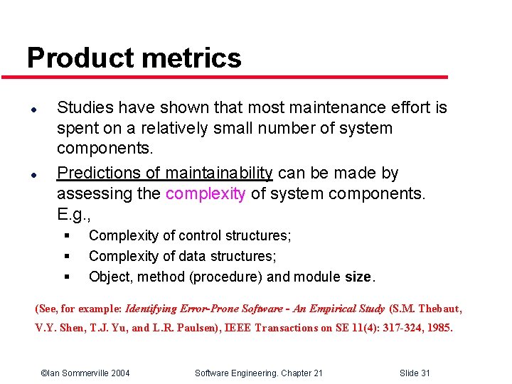 Product metrics l l Studies have shown that most maintenance effort is spent on