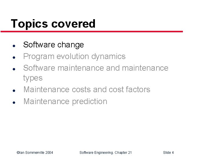 Topics covered l l l Software change Program evolution dynamics Software maintenance and maintenance