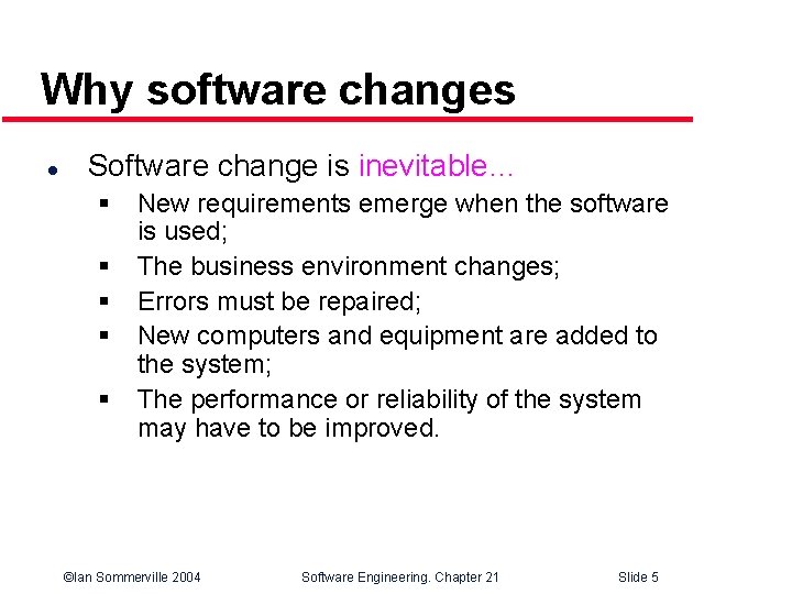 Why software changes l Software change is inevitable… § § § New requirements emerge