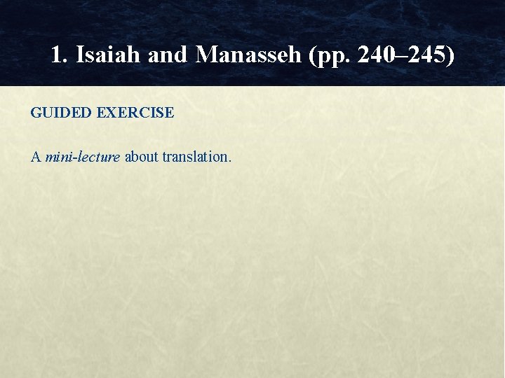 1. Isaiah and Manasseh (pp. 240– 245) GUIDED EXERCISE A mini-lecture about translation. 