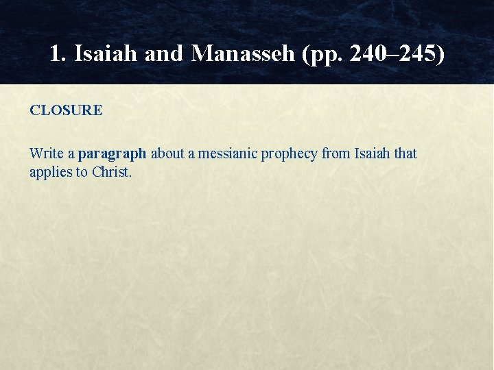 1. Isaiah and Manasseh (pp. 240– 245) CLOSURE Write a paragraph about a messianic