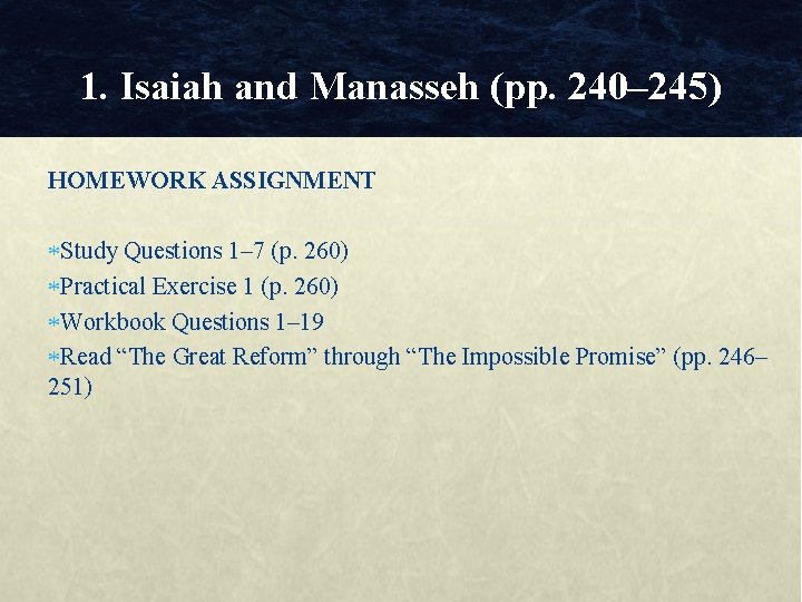 1. Isaiah and Manasseh (pp. 240– 245) HOMEWORK ASSIGNMENT Study Questions 1– 7 (p.