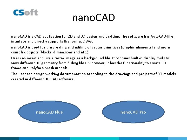 nano. CAD is a CAD application for 2 D and 3 D design and