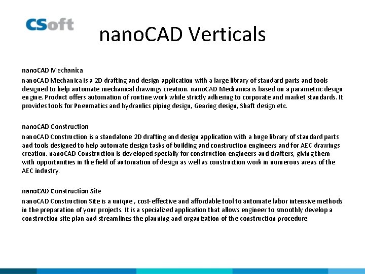nano. CAD Verticals nano. CAD Mechanica is a 2 D drafting and design application